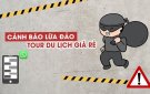  5 thủ đoạn lừa đảo du lịch nở rộ dịp nghỉ lễ